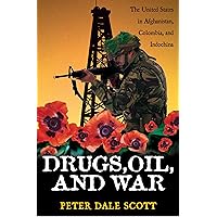 Drugs, Oil, and War: The United States in Afghanistan, Colombia, and Indochina (War and Peace Library) Drugs, Oil, and War: The United States in Afghanistan, Colombia, and Indochina (War and Peace Library) Paperback Kindle Hardcover