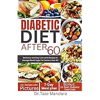 DIABETIC DIET AFTER 60: Delicious and Easy Low-carb Recipes to Manage Blood Sugar For Seniors Over 60 (Flavorful Solutions for Aging Gracefully) DIABETIC DIET AFTER 60: Delicious and Easy Low-carb Recipes to Manage Blood Sugar For Seniors Over 60 (Flavorful Solutions for Aging Gracefully) Kindle Paperback