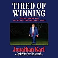 Tired of Winning: Donald Trump and the End of the Grand Old Party Tired of Winning: Donald Trump and the End of the Grand Old Party Audible Audiobook Hardcover Kindle