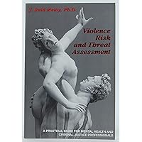 Violence Risk and Threat Assessment: A Practical Guide for Mental Health and Criminal Justice Professionals (Practical Guide Series (San Diego, Calif.).) Violence Risk and Threat Assessment: A Practical Guide for Mental Health and Criminal Justice Professionals (Practical Guide Series (San Diego, Calif.).) Hardcover
