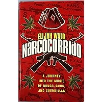 Narcocorrido: A Journey into the Music of Drugs, Guns, and Guerrillas Narcocorrido: A Journey into the Music of Drugs, Guns, and Guerrillas Hardcover Paperback