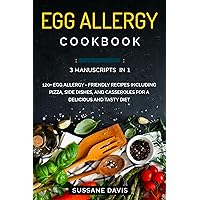 Egg Allergy Cookbook: 3 Manuscripts in 1 – 120+ Egg Allergy - friendly recipes including Pizza, Side dishes, and Casseroles for a delicious and tasty diet Egg Allergy Cookbook: 3 Manuscripts in 1 – 120+ Egg Allergy - friendly recipes including Pizza, Side dishes, and Casseroles for a delicious and tasty diet Kindle Paperback