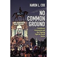 No Common Ground: Confederate Monuments and the Ongoing Fight for Racial Justice (A Ferris and Ferris Book) No Common Ground: Confederate Monuments and the Ongoing Fight for Racial Justice (A Ferris and Ferris Book) Hardcover Kindle Audible Audiobook Audio CD