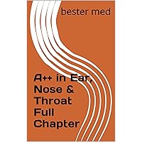 A++ in Ear, Nose & Throat Full Chapter A++ in Ear, Nose & Throat Full Chapter Kindle