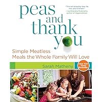 Peas and Thank You: Simple Meatless Meals the Whole Family Will Love Peas and Thank You: Simple Meatless Meals the Whole Family Will Love Paperback Kindle