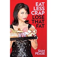 Eat Less Crap Lose That Fat Eat Less Crap Lose That Fat Kindle Paperback