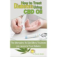 How to Treat Diabetes Using CBD Oil: The alternative No Side Effects Treatment you can use to Treat Diabetes How to Treat Diabetes Using CBD Oil: The alternative No Side Effects Treatment you can use to Treat Diabetes Kindle Paperback