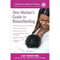 The American Academy of Pediatrics New Mother's Guide to Breastfeeding (Revised Edition): Completely Revised and Updated Fourth Edition The American Academy of Pediatrics New Mother's Guide to Breastfeeding (Revised Edition): Completely Revised and Updated Fourth Edition Paperback Kindle Mass Market Paperback