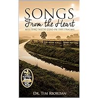 Songs From the Heart: Meeting with God in the Psalms - A Bible Study and Devotional Guide
