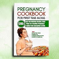 PREGNANCY COOKBOOK FOR FIRST TIME MOMS: 1200+ EASY AND DELICIOUS RECIPES, MEAL PLANS FOR A HEALTHY PREGNANCY; A GUIDE FROM CONCEPTION TO BIRTH PREGNANCY COOKBOOK FOR FIRST TIME MOMS: 1200+ EASY AND DELICIOUS RECIPES, MEAL PLANS FOR A HEALTHY PREGNANCY; A GUIDE FROM CONCEPTION TO BIRTH Kindle