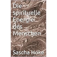 Die spirituelle Energie des Menschen (German Edition) Die spirituelle Energie des Menschen (German Edition) Kindle Paperback