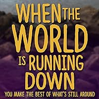 When the World Is Running Down You Make the Best of What's Still Around When the World Is Running Down You Make the Best of What's Still Around MP3 Music