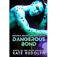 Dangerous Bond: Mated to the Alien Universe (Detyen Warrior Outcasts Book 1) Dangerous Bond: Mated to the Alien Universe (Detyen Warrior Outcasts Book 1) Kindle Paperback