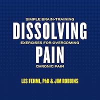 Dissolving Pain: Simple Brain-Training Exercises for Overcoming Chronic Pain Dissolving Pain: Simple Brain-Training Exercises for Overcoming Chronic Pain Audible Audiobook Paperback Kindle
