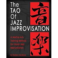 The Tao of Jazz Improvisation: A Martial Arts Training Method for Jazz Improvisation The Tao of Jazz Improvisation: A Martial Arts Training Method for Jazz Improvisation Kindle Paperback