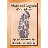MYTHS AND LEGENDS OF THE SIOUX - 38 Sioux Children's Stories: 38 Native American children's Stories from the Sioux MYTHS AND LEGENDS OF THE SIOUX - 38 Sioux Children's Stories: 38 Native American children's Stories from the Sioux Kindle Paperback