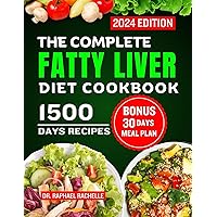 The Complete Fatty Liver Diet Cookbook 2024: Quick and Easy Recipes to Promote Longevity, Cleanse and Detoxify the Liver and Manage ALD/NAFLD The Complete Fatty Liver Diet Cookbook 2024: Quick and Easy Recipes to Promote Longevity, Cleanse and Detoxify the Liver and Manage ALD/NAFLD Kindle Paperback