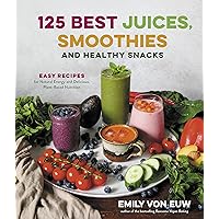 125 Best Juices, Smoothies and Healthy Snacks: Easy Recipes for Natural Energy and Delicious, Plant-Based Nutrition 125 Best Juices, Smoothies and Healthy Snacks: Easy Recipes for Natural Energy and Delicious, Plant-Based Nutrition Paperback Kindle