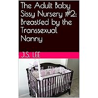 Breastfed by the Transsexual Nanny (The Adult Baby Sissy Nursery Book 2) Breastfed by the Transsexual Nanny (The Adult Baby Sissy Nursery Book 2) Kindle