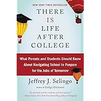 There Is Life After College: What Parents and Students Should Know About Navigating School to Prepare for the Jobs of Tomorrow There Is Life After College: What Parents and Students Should Know About Navigating School to Prepare for the Jobs of Tomorrow Paperback Audible Audiobook Kindle Hardcover Audio CD