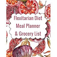 Flexitarian Diet Meal Planner & Grocery List: 12 Weeks Worth of Menu Planning plus Shopping Ideas for people who want to eat more plant based foods Flexitarian Diet Meal Planner & Grocery List: 12 Weeks Worth of Menu Planning plus Shopping Ideas for people who want to eat more plant based foods Paperback