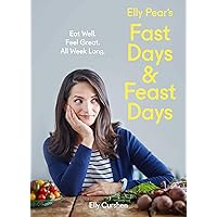 Elly Pear’s Fast Days and Feast Days: Eat Well. Feel Great. All Week Long. Elly Pear’s Fast Days and Feast Days: Eat Well. Feel Great. All Week Long. Kindle Hardcover