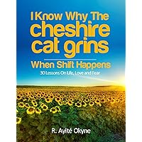 I Know Why The Cheshire Cat Grins: When Shift Happens I Know Why The Cheshire Cat Grins: When Shift Happens Kindle