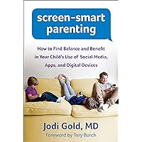 Screen-Smart Parenting: How to Find Balance and Benefit in Your Child's Use of Social Media, Apps, and Digital Devices Screen-Smart Parenting: How to Find Balance and Benefit in Your Child's Use of Social Media, Apps, and Digital Devices Paperback Kindle Hardcover