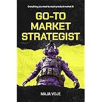 Go-To-Market Strategist: Everything You Need to Reach Product-Market Fit Go-To-Market Strategist: Everything You Need to Reach Product-Market Fit Kindle Paperback