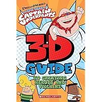 3D Guide to Creating Heroes and Villains (Epic Tales of Captain Underpants) 3D Guide to Creating Heroes and Villains (Epic Tales of Captain Underpants) Hardcover
