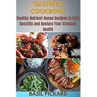 GASTRITIS COOKBOOK: Healthy Nutrient-Dense Recipes to Heal Gastritis and Restore Your Stomach Health GASTRITIS COOKBOOK: Healthy Nutrient-Dense Recipes to Heal Gastritis and Restore Your Stomach Health Kindle Paperback