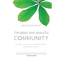 The Good and Beautiful Community: Following the Spirit, Extending Grace, Demonstrating Love (The Good and Beautiful Series) The Good and Beautiful Community: Following the Spirit, Extending Grace, Demonstrating Love (The Good and Beautiful Series) Hardcover Kindle Audible Audiobook Paperback Audio CD