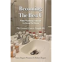 Becoming the Best U While Watching Your Life Go down the Drain: The Lessons Cancer Taught Me Becoming the Best U While Watching Your Life Go down the Drain: The Lessons Cancer Taught Me Kindle Paperback