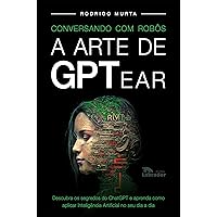 Conversando com Robôs: a Arte de GPTear (Portuguese Edition) Conversando com Robôs: a Arte de GPTear (Portuguese Edition) Kindle Paperback