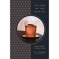 The Way of the Cocktail: Japanese Traditions, Techniques, and Recipes The Way of the Cocktail: Japanese Traditions, Techniques, and Recipes Hardcover Kindle