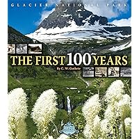 Glacier National Park: The First 100 Years Glacier National Park: The First 100 Years Hardcover