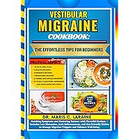 VESTIBULAR MIGRAINE COOKBOOK: The Effortless Tips For Beginners: Soothing Symptoms and Restoring Balance with Flavorful Recipes – Includes Low Histamine, ... and Gut-Friendly Dishes ... VESTIBULAR MIGRAINE COOKBOOK: The Effortless Tips For Beginners: Soothing Symptoms and Restoring Balance with Flavorful Recipes – Includes Low Histamine, ... and Gut-Friendly Dishes ... Kindle Paperback Hardcover