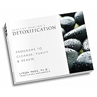 Healthy Healings Detoxification: Programs to Cleanse, Purify & Renew Healthy Healings Detoxification: Programs to Cleanse, Purify & Renew Paperback Kindle