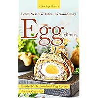 From Nest To Table: Extraordinary Egg Menus : Irresistible International Egg Recipes for Any Occasion From Nest To Table: Extraordinary Egg Menus : Irresistible International Egg Recipes for Any Occasion Kindle Paperback