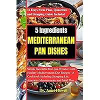5 Ingredients Mediterranean Pan Dishes: Simple Incredible One-pan Wonders with Healthy Mediterranean Diet Recipes - A Cookbook Including Shopping List, ... Plan. (Nutritional health and cookbooks) 5 Ingredients Mediterranean Pan Dishes: Simple Incredible One-pan Wonders with Healthy Mediterranean Diet Recipes - A Cookbook Including Shopping List, ... Plan. (Nutritional health and cookbooks) Kindle Hardcover Paperback