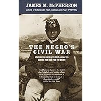 The Negro's Civil War: How American Blacks Felt and Acted During the War for the Union The Negro's Civil War: How American Blacks Felt and Acted During the War for the Union Paperback Kindle Library Binding