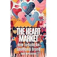 The Heart Market: How to Build an Emotional Brand (The Strategy Nexus: Business & Brand Insights) The Heart Market: How to Build an Emotional Brand (The Strategy Nexus: Business & Brand Insights) Kindle Paperback
