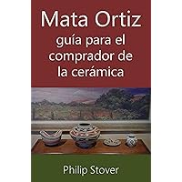 Mata Ortiz guía para el comprador de la cerámica (Spanish Edition) Mata Ortiz guía para el comprador de la cerámica (Spanish Edition) Kindle Paperback