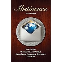 Abstinence, 2nd Edition: Members of Overeaters Anonymous Share Their Experience, Strength and Hope by Overeaters Anonymous (2013) Paperback Abstinence, 2nd Edition: Members of Overeaters Anonymous Share Their Experience, Strength and Hope by Overeaters Anonymous (2013) Paperback Paperback