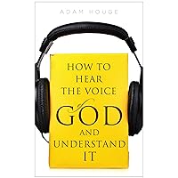 How To Hear The Voice Of God And Understand It How To Hear The Voice Of God And Understand It Kindle Audible Audiobook