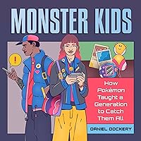 Monster Kids: How Pokémon Taught a Generation to Catch Them All Monster Kids: How Pokémon Taught a Generation to Catch Them All Audible Audiobook Paperback Kindle