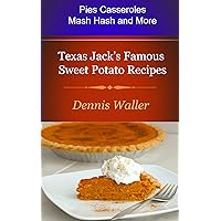 Texas Jack's Famous Sweet Potato Recipes Texas Jack's Famous Sweet Potato Recipes Kindle Paperback