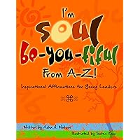 I'm Soul Be-You-tiful from A-Z: Inspirational Affirmations for Young Leaders (Soul Be-you-tiful Children) I'm Soul Be-You-tiful from A-Z: Inspirational Affirmations for Young Leaders (Soul Be-you-tiful Children) Kindle Paperback