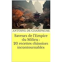 Saveurs de l'Empire du Milieu : 20 recettes chinoises incontournables (French Edition)