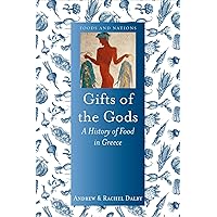 Gifts of the Gods: A History of Food in Greece (Foods and Nations) Gifts of the Gods: A History of Food in Greece (Foods and Nations) Hardcover Kindle